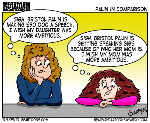5 24 10 Bearman Cartoon Bristol Palin Speaking Engagements Bearman Cartoon on Bristol Palin and her Speaking Engagements