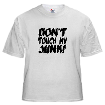 Don't Touch My Junk Tshirt Don't Touch My Junk T-shirt